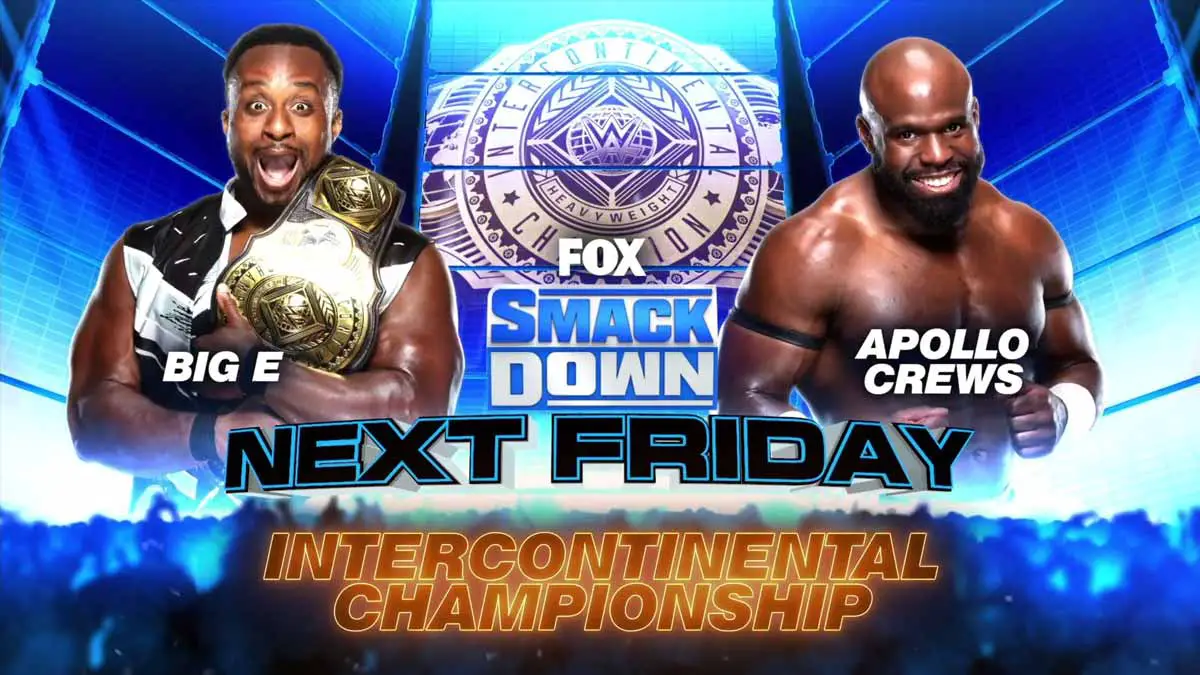 Next week on WWE SmackDown, Big E will defend the IC Championship against Apollo Crews.