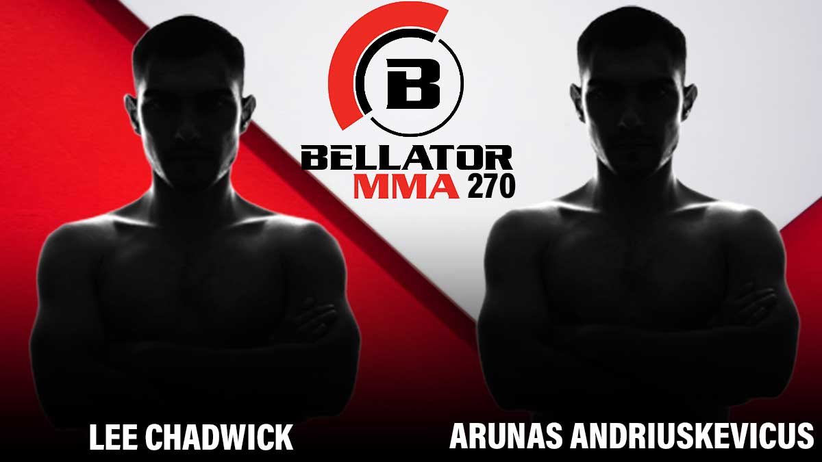 Lee Chadwick vs Arunas Andriuskevicus Bellator 270