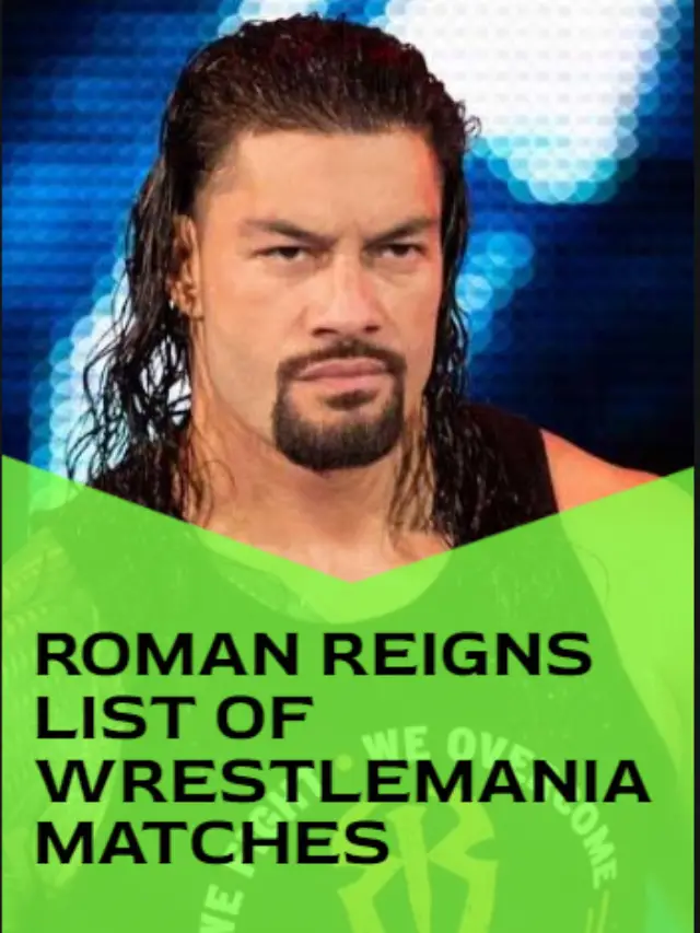 Roman Reigns- List of WrestleMania Matches