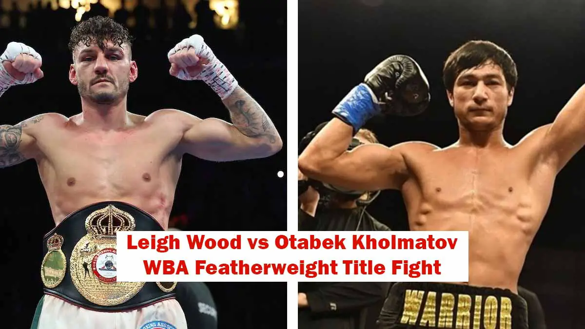 Leigh Wood vs Otabek Kholmatov Featherweight Title Fight